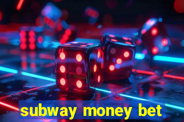 subway money bet